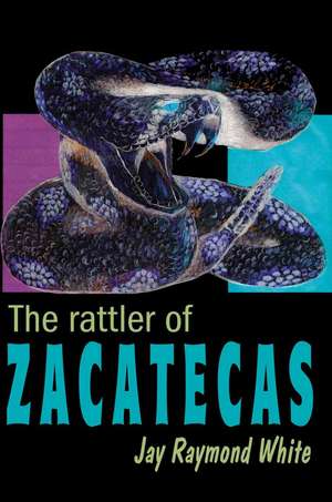 The Rattler of Zacatecas de Jay Raymond White