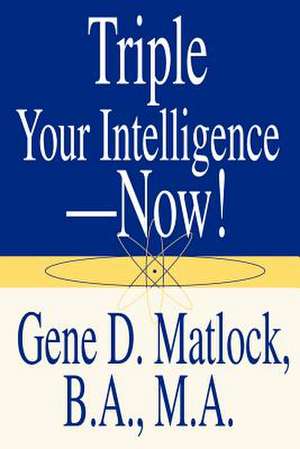 Triple Your Intelligence--Now! de Gene D. Matlock