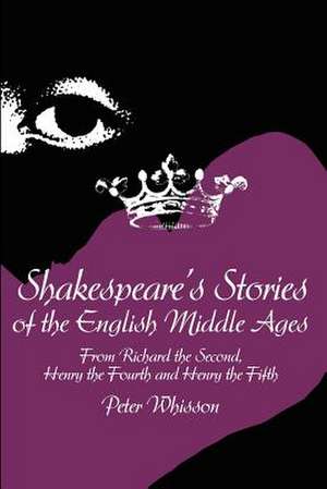 Shakespeare's Stories of the English Middle Ages de Peter Whisson