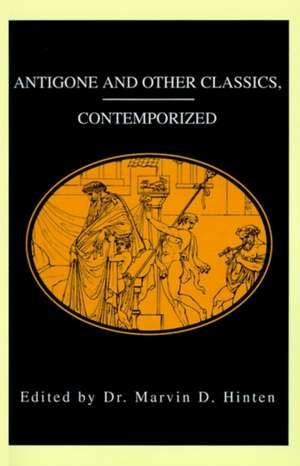 Antigone and Other Classics, Contemporized de Marvin D. Hinten