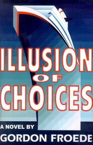 Illusion of Choices de Gordon L. Froede