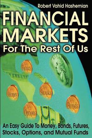 Financial Markets for the Rest of Us de Robert Vahid Hashemian