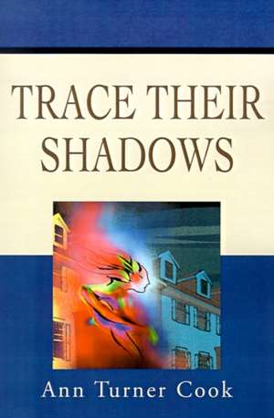 Trace Their Shadows de Ann T. Cook