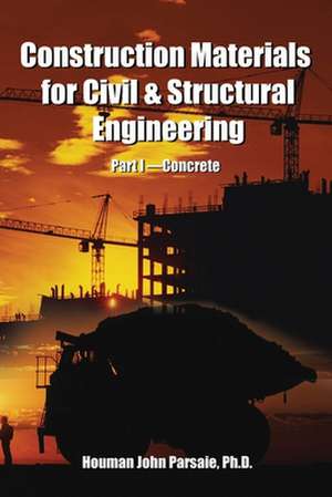 Construction Materials for Civil & Structural Engineering de Houman John Parsaie