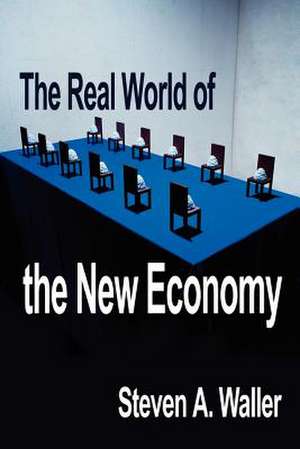 Real World of the New Economy de Steven A. Waller