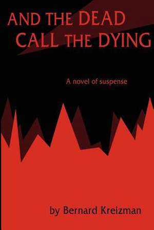 And the Dead Call the Dying de Bernard Kreizman