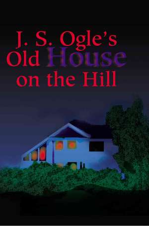 J.S. Ogle's Old House on the Hill de J. Ogle