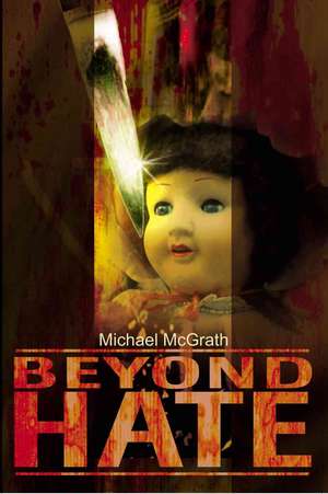 Beyond Hate de Michael McGrath