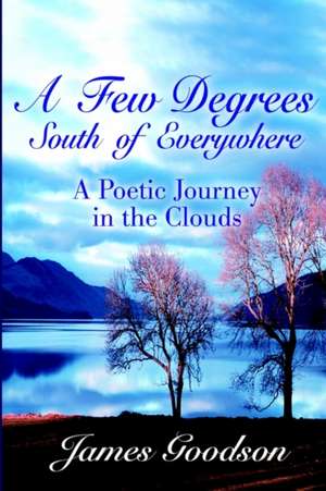 Few Degrees South of Everywhere de James Goodson