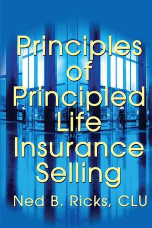 Principles of Principled Life Insurance Selling de Ned B. Ricks