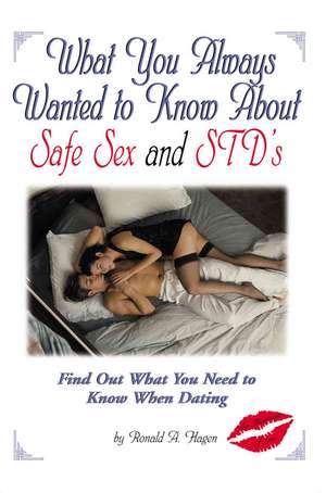 What You Always Wanted to Know about Safe Sex and Std's de Ronald A. Hagen