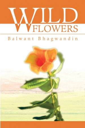 Wild Flowers de Balwant D. Bhagwandin