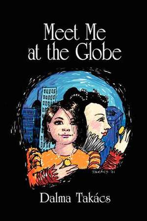 Meet Me at the Globe de Dalma Takacs