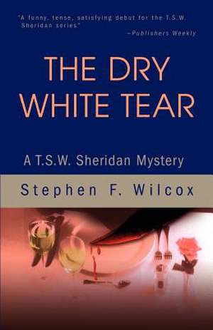 The Dry White Tear de Stephen F. Wilcox