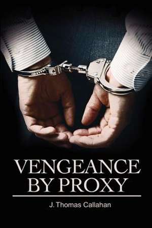 Vengeance by Proxy de J. Thomas Callahan