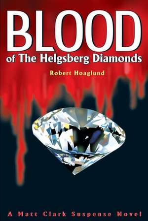 Blood of the Helgsberg Diamonds de Robert J. Hoaglund