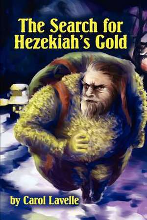 The Search for Hezakiah's Gold de Carol Lavelle