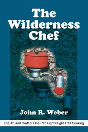 The Wilderness Chef de John R. Weber