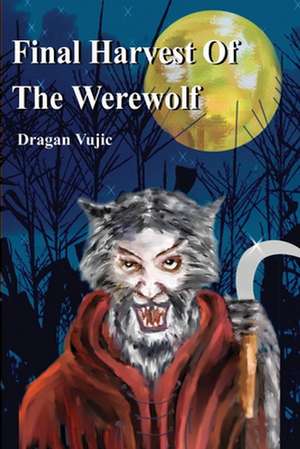 Final Harvest of the Werewolf de Dragan Vujic