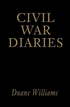 Civil War Diaries de Duane J. Williams