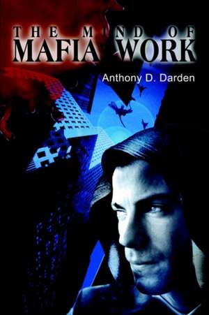 The Mind of Mafia Work de Anthony D. Darden