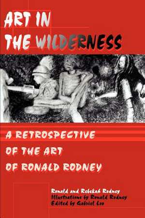 Art in the Wilderness de Ronald Rodney