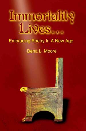 Immortality Lives... de Dena L. Moore