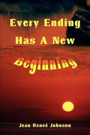 Every Ending Has a New Beginning de Jean R. Johnson