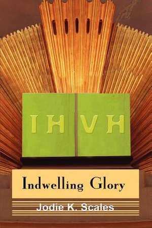 Indwelling Glory de Jodie K. Scales