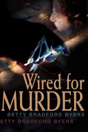 Wired for Murder de Betty B. Byers