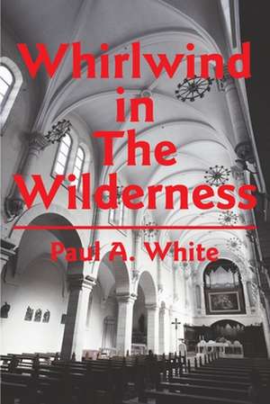 Whirlwind in the Wilderness de Paul A. White