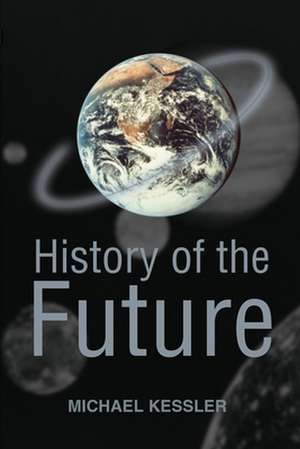 History of the Future de Michael L. Kessler