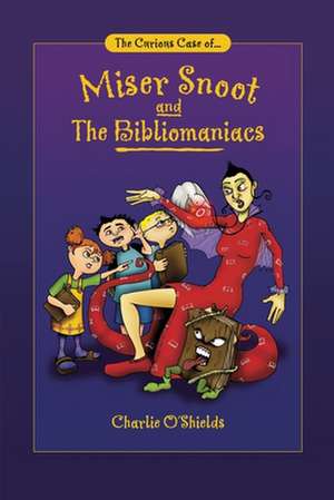 The Curious Case Of... Miser Snoot and the Bibliomaniacs de Charlie O'Shields