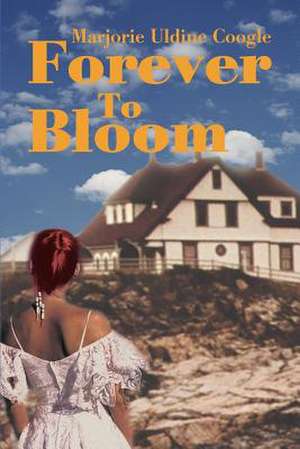 Forever to Bloom de Marjorie U. Coogle