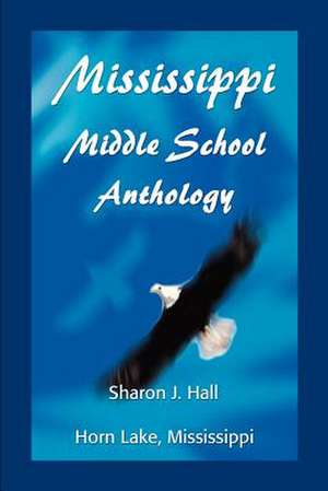 Mississippi Middle School Anthology de Sharon J. Hall