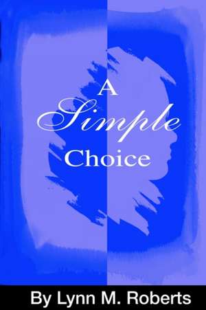 A Simple Choice de Lynn M. Roberts