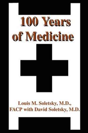 100 Years of Medicine de Louis M. Soletsky