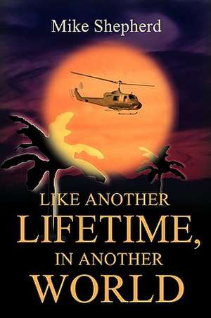 Like Another Lifetime, in Another World de Mike D. Shepherd