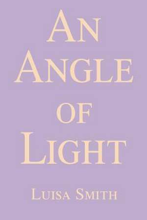 An Angle of Light de Luisa Smith