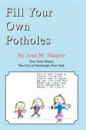 Fill Your Own Potholes de Joan M. Shapiro