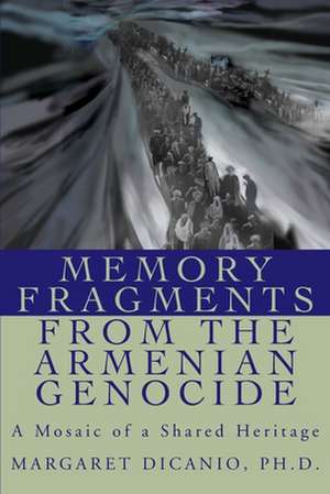 Memory Fragments from the Armenian Genocide de Margaret B. DiCanio