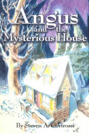 Angus and the Mysterious House de Steven A. Corirossi