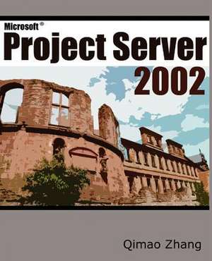 Microsoft Project Server 2002 de Qimao Zhang