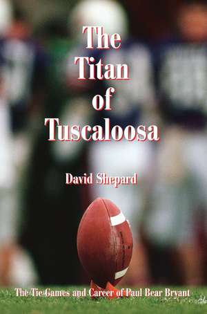 The Titan of Tuscaloosa de David Shepard