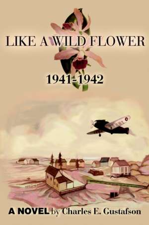 Like a Wild Flower de Charles E. Gustafson