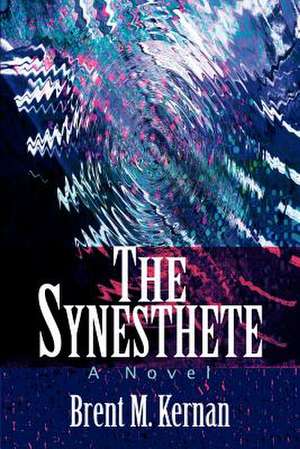 The Synesthete de Brent M. Kernan