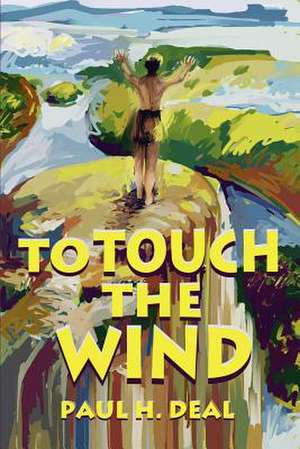 To Touch the Wind de Paul H. Deal