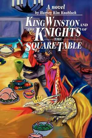 King Winston and the Knights of the Square Table de Harvey K. Knobloch