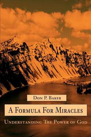 A Formula for Miracles de Don P. Baker