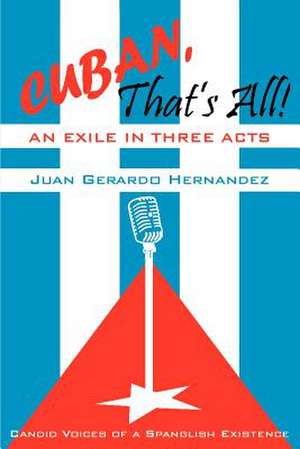 Cuban, That's All! an Exile in Three Acts de Juan Hernandez